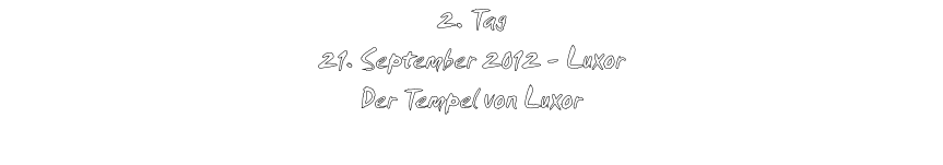 2. Tag 21. September 2012 - Luxor Der Tempel von Luxor
