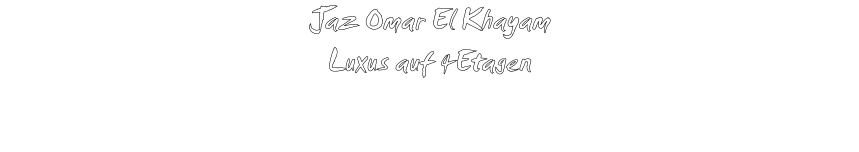 Jaz Omar El Khayam Luxus auf 4Etagen
