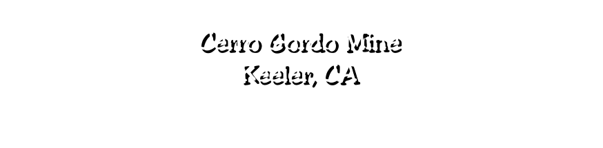 Cerro Gordo Mine  Keeler, CA