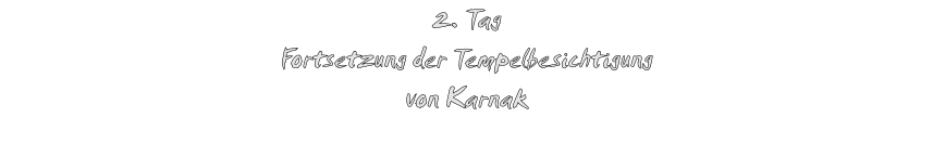 2. Tag Fortsetzung der Tempelbesichtigung von Karnak