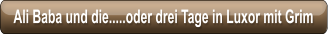 Ali Baba und die.....oder drei Tage in Luxor mit Grim