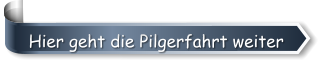 Hier geht die Pilgerfahrt weiter