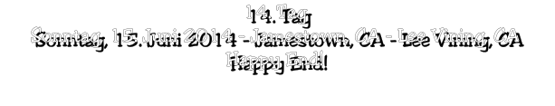 14. Tag Sonntag, 15. Juni 2014 - Jamestown, CA - Lee Vining, CA Happy End!
