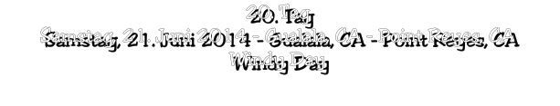 20. Tag Samstag, 21. Juni 2014 - Gualala, CA - Point Reyes, CA Windy Day